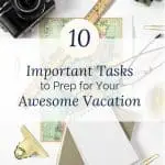 10 Important Tasks to Prep for Your Awesome Vacation by Tailoring the Good Life