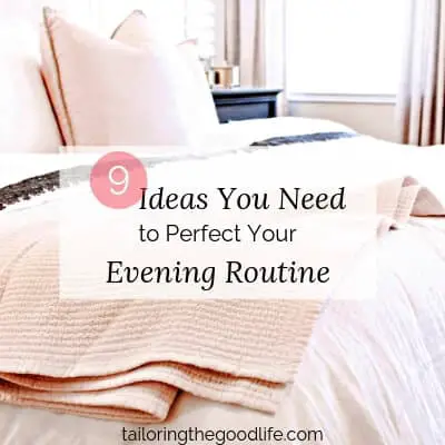 9 Ideas You Need to Perfect Your Evening Routine