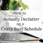 How to Actually Declutter on a Crazy Busy Schedule by Tailoring the Good Life