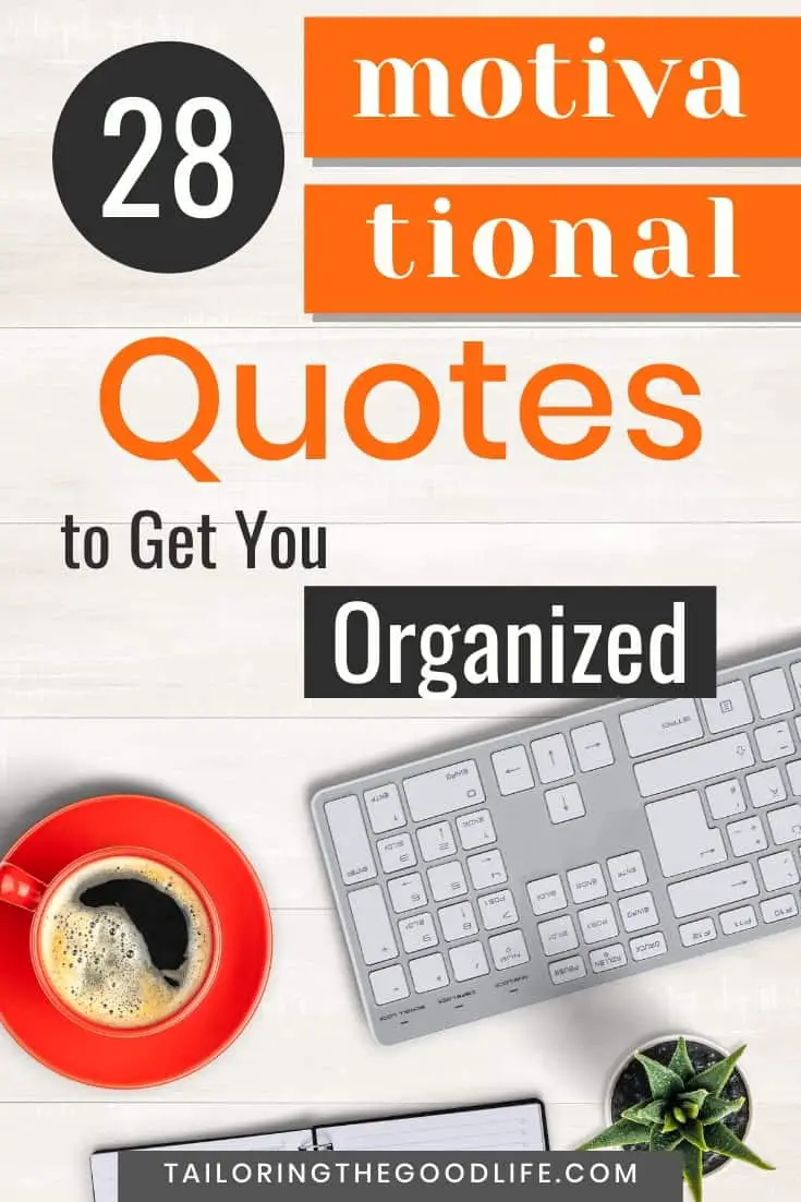 28 Motivational Quotes to Get You Organized - Tailoring the Good Life