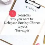 3 Reasons Why you want to Delegate Boring Chores to your Teenager