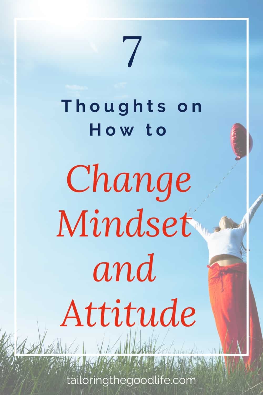 How to Change Your Mindset and Attitude - 7 Thoughts How To