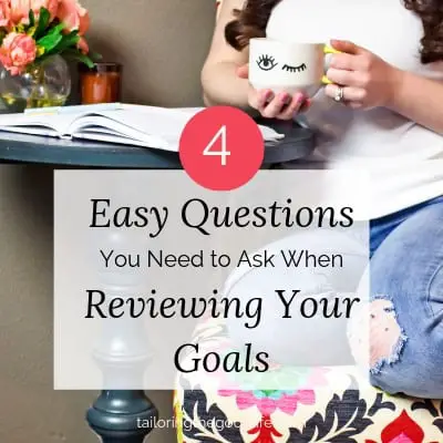 4 Easy Questions You Need to Ask When Reviewing Your Goals