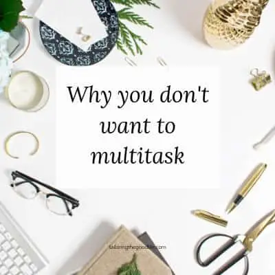 Why You Don’t Want to Multitask