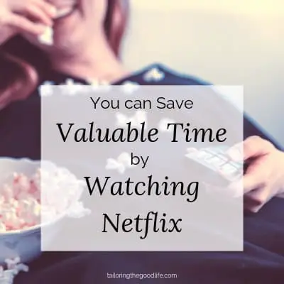 You Can Save Valuable Time by Watching Netflix
