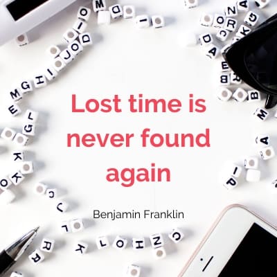 Quote B. Franklin - Lost time is never found again - Spend time with your teenager