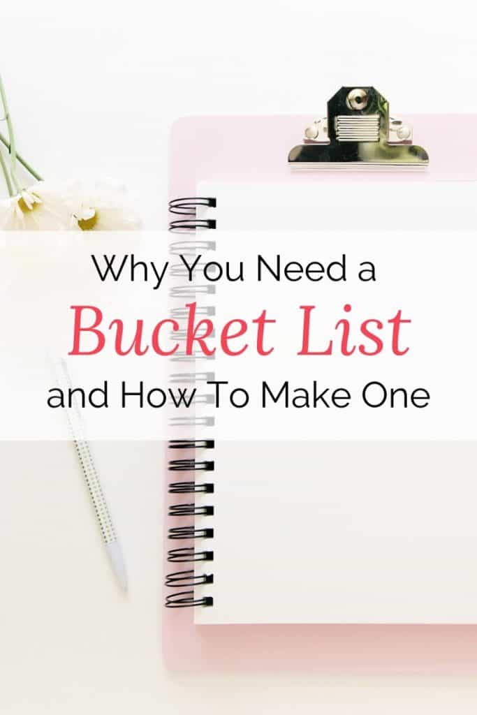 Why You Need a Bucket List and How To Make One - Bucket List Ideas